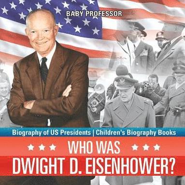 bokomslag Who Was Dwight D. Eisenhower? Biography of US Presidents Children's Biography Books