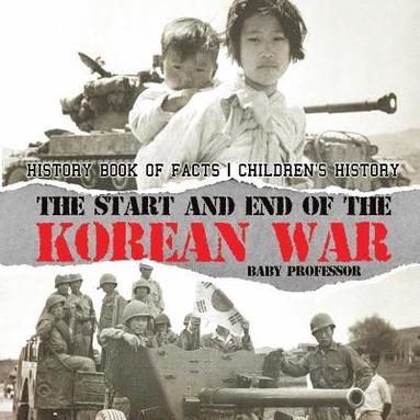 bokomslag Start and End of the Korean War - History Book of Facts Children's History