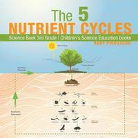 bokomslag 5 Nutrient Cycles - Science Book 3rd Grade Children's Science Education books