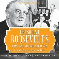 bokomslag President Roosevelt's First and Second New Deals - Great Depression for Kids - History Book 5th Grade Children's History