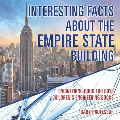 bokomslag Interesting Facts about the Empire State Building - Engineering Book for Boys Children's Engineering Books
