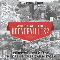 bokomslag Where are the Hoovervilles? US History 5th Grade Children's American History