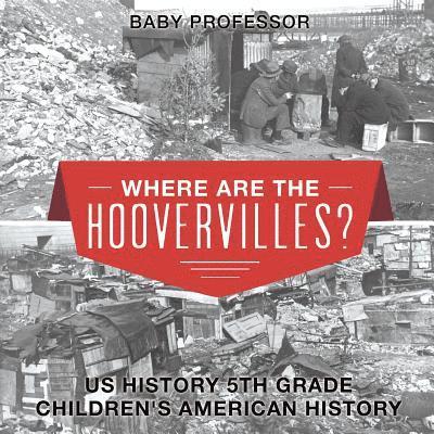 Where are the Hoovervilles? US History 5th Grade Children's American History 1