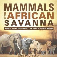 bokomslag Mammals of the African Savanna - Animal Book 2nd Grade Children's Animal Books