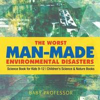 bokomslag The Worst Man-Made Environmental Disasters - Science Book for Kids 9-12 Children's Science & Nature Books