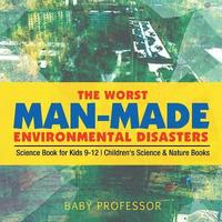 bokomslag Worst Man-Made Environmental Disasters - Science Book for Kids 9-12 Children's Science & Nature Books