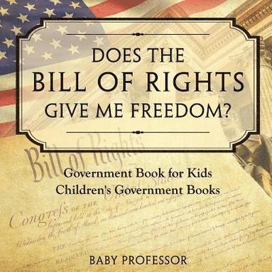 bokomslag Does the Bill of Rights Give Me Freedom? Government Book for Kids Children's Government Books