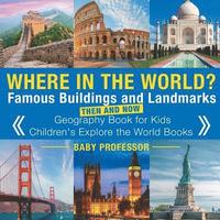 bokomslag Where in the World? Famous Buildings and Landmarks Then and Now - Geography Book for Kids Children's Explore the World Books