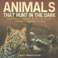bokomslag Animals That Hunt In The Dark - Nocturnal Animal Book 1st Grade Children's Animal Books