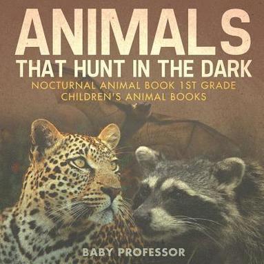 bokomslag Animals That Hunt In The Dark - Nocturnal Animal Book 1st Grade Children's Animal Books
