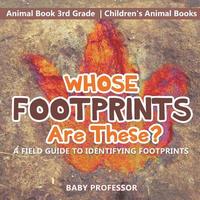 bokomslag Whose Footprints Are These? A Field Guide to Identifying Footprints - Animal Book 3rd Grade Children's Animal Books