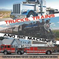 bokomslag Trucks, Trains and Big Machines! Transportation Books for Kids Children's Transportation Books