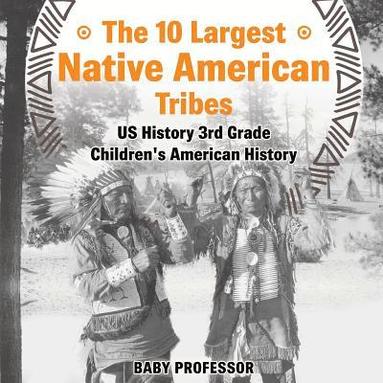 bokomslag 10 Largest Native American Tribes - US History 3rd Grade Children's American History
