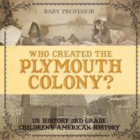 bokomslag Who Created the Plymouth Colony? US History 3rd Grade Children's American History