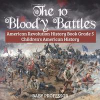 bokomslag 10 Bloody Battles - American Revolution History Book Grade 5 Children's American History