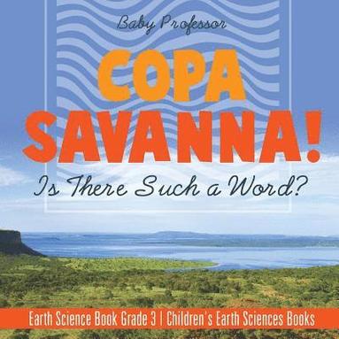 bokomslag Copa Savanna! Is There Such a Word? Earth Science Book Grade 3 Children's Earth Sciences Books
