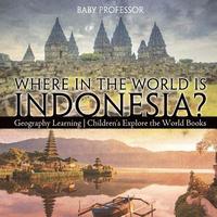 bokomslag Where in the World is Indonesia? Geography Learning Children's Explore the World Books