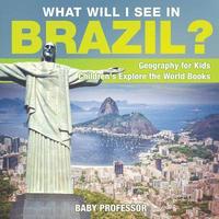 bokomslag What Will I See In Brazil? Geography for Kids Children's Explore the World Books