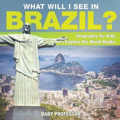 bokomslag What Will I See In Brazil? Geography for Kids Children's Explore the World Books