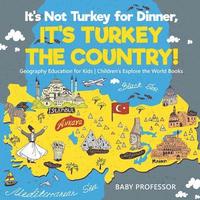 bokomslag It's Not Turkey for Dinner, It's Turkey the Country! Geography Education for Kids Children's Explore the World Books