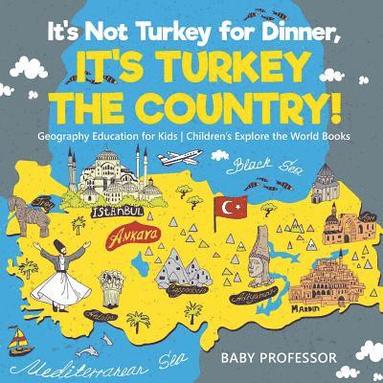 bokomslag It's Not Turkey for Dinner, It's Turkey the Country! Geography Education for Kids Children's Explore the World Books