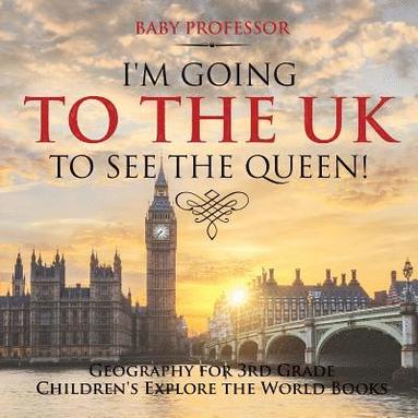 bokomslag I'm Going to the UK to See the Queen! Geography for 3rd Grade Children's Explore the World Books