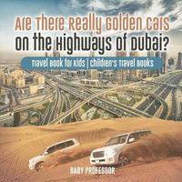 bokomslag Are There Really Golden Cars on the Highways of Dubai? Travel Book for Kids Children's Travel Books