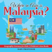 bokomslag Where in Asia is Malaysia? Geography Literacy for Kids Children's Asia Books