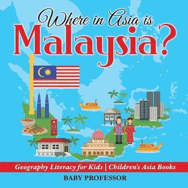 bokomslag Where in Asia is Malaysia? Geography Literacy for Kids Children's Asia Books