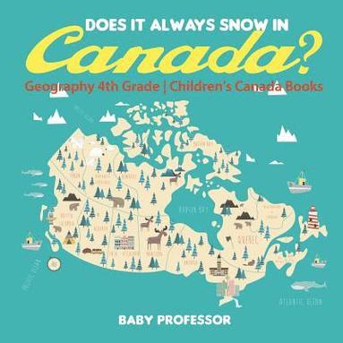 bokomslag Does It Always Snow in Canada? Geography 4th Grade Children's Canada Books