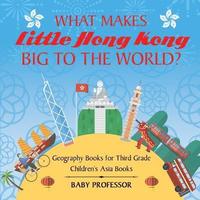 bokomslag What Makes Little Hong Kong Big to the World?