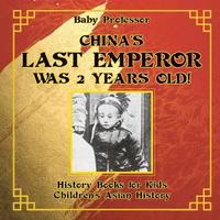 bokomslag China's Last Emperor was 2 Years Old! History Books for Kids Children's Asian History