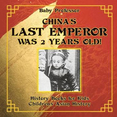 bokomslag China's Last Emperor was 2 Years Old! History Books for Kids Children's Asian History