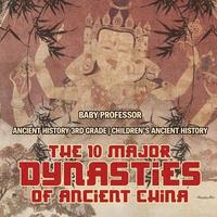 bokomslag 10 Major Dynasties of Ancient China - Ancient History 3rd Grade Children's Ancient History