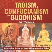 bokomslag Taoism, Confucianism and Buddhism - China Ancient History 3rd Grade Children's Ancient History