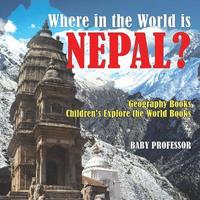 bokomslag Where in the World is Nepal? Geography Books Children's Explore the World Books