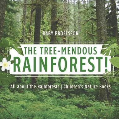 bokomslag The Tree-Mendous Rainforest! All about the Rainforests Children's Nature Books