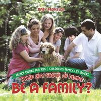 bokomslag Could Any Group of People Be a Family? - Family Books for Kids Children's Family Life Books