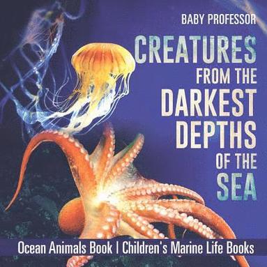 bokomslag Creatures from the Darkest Depths of the Sea - Ocean Animals Book Children's Marine Life Books