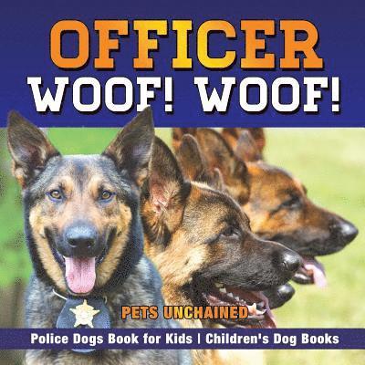 Officer Woof! Woof! Police Dogs Book for Kids Children's Dog Books 1