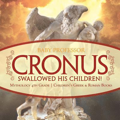 Cronus Swallowed His Children! Mythology 4th Grade Children's Greek & Roman Books 1