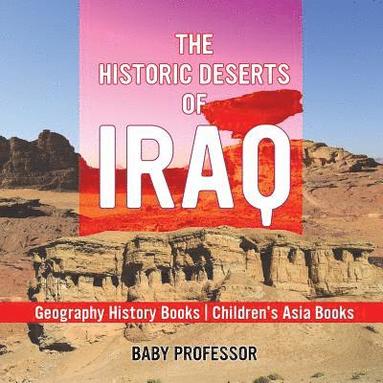 bokomslag The Historic Deserts of Iraq - Geography History Books Children's Asia Books