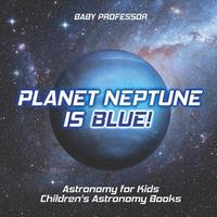 bokomslag Planet Neptune is Blue! Astronomy for Kids Children's Astronomy Books