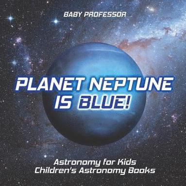 bokomslag Planet Neptune is Blue! Astronomy for Kids Children's Astronomy Books