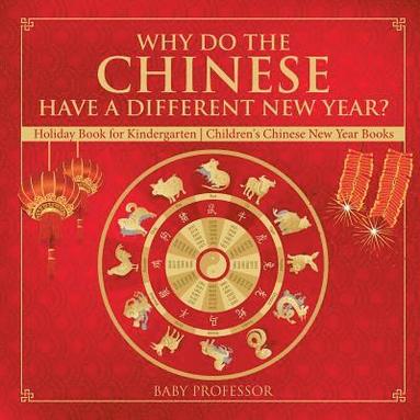 bokomslag Why Do The Chinese Have A Different New Year? Holiday Book for Kindergarten Children's Chinese New Year Books