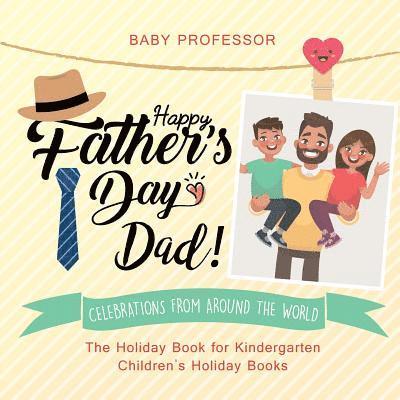 Happy Father's Day, Dad! Celebrations from around the World - The Holiday Book for Kindergarten Children's Holiday Books 1