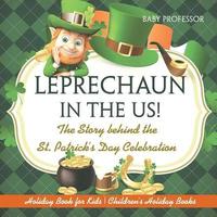 bokomslag Leprechaun In The US! The Story behind the St. Patrick's Day Celebration - Holiday Book for Kids Children's Holiday Books