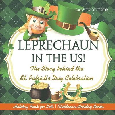 Leprechaun In The US! The Story behind the St. Patrick's Day Celebration - Holiday Book for Kids Children's Holiday Books 1