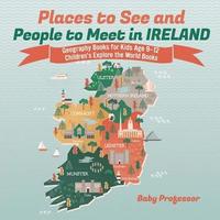 bokomslag Places to See and People to Meet in Ireland - Geography Books for Kids Age 9-12 Children's Explore the World Books