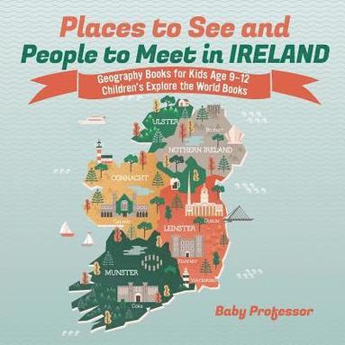 bokomslag Places to See and People to Meet in Ireland - Geography Books for Kids Age 9-12 Children's Explore the World Books